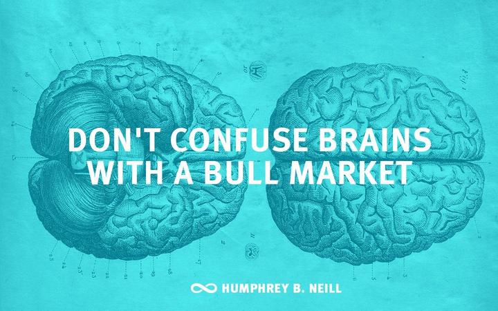 Don’t confuse brains with a bull market